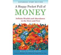A Happy Pocket Full of Money, Expanded Study Edition: Infinite Wealth and Abundance in the Here and Now