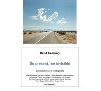 David Campany: So present, so invisible: Conversations on photography