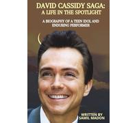 David Cassidy SAGA: A Life in the Spotlight: A Biography of a Teen Idol and Enduring Performer