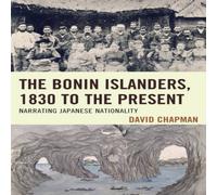David Chapman Bonin Islanders, 1830 to the Present : Narrating Japanese David Chapman Multicolor