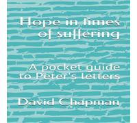David Chapman Hope in times of suffering: A pocket guide to Peter's letters David Chapman Multicolor