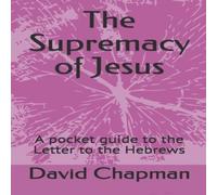 David Chapman The Supremacy of Jesus: A pocket guide to the Letter to the David Chapman Multicolor