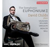David Childs/Bbc Phil - The Symphonic Euphonium II: David Childs plays Vaughan, Williams, Gregson, Mealor, Ball