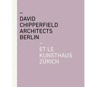 David Chipperfield Architects Berlin et le Kunsthaus Zurich