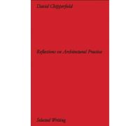 David Chipperfield Architects: Selected Writing : Reflections on Architectural Practice