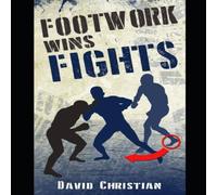 David Christian Footwork Wins Fights: The Footwork of Boxing, Kickboxing, Martial David Christian Multicolor