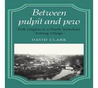 David Clark Between Pulpit & Pew: Folk Religion in a North Yorkshire Fishing David Clark Multicolor