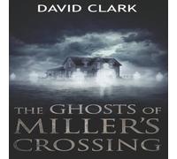 David Clark The Ghosts of Miller's Crossing Paperback Book David Clark Multicolor