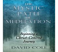 David Cole Mystic Path of Meditation: Beginning a Christ-Centered Journey David Cole Multicolor
