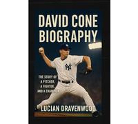 David Cone Biography: The Story of a Pitcher, a Fighter, and a Champion