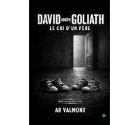 David contre Goliath-Le cri d'un père.: Quatre ans de lutte pour la vérité contre les défaillances du système au Québec