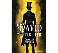 David Copperfield: [Annotated] A Tale of Growth, Hardship, and Triumph
