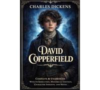 David Copperfield: Complete & Unabridged · With Original Illustrations and Additional Editorial Content Including Introduction, Historical Context, Character Insights, and Notes