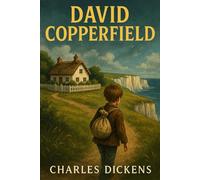 David Copperfield: The 1850 Victorian Coming-of-Age Adventure Classic
