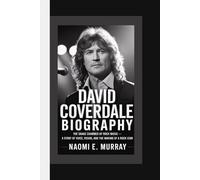 DAVID COVERDALE: The Snake Charmer of Rock Music - A Story of Voice, Vision, and the Making of a Rock Icon