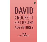 David Crockett: His Life and Adventures