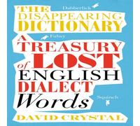 David Crystal The Disappearing Dictionary: A Treasury of Lost English Dialect David Crystal Multicolor