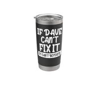 David Dave Saying If Dave Cant Fix It It Cant Be Fixed Stainless Steel Insulated Tumbler