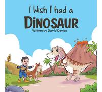 David Davies I Wish I had a Dinosaur: Fantastic children's book about dinosaurs David Davies Multicolor