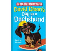 David Dixon’s Day as a Dachshund (Class Critters #2)