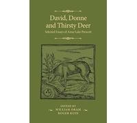 David, Donne, and Thirsty Deer: Selected Essays of Anne Lake Prescott (The Manchester Spenser)
