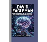 DAVID EAGLEMAN: Unlocking the Brain’s Endless Possibilities - exploring neuroplasticity and learning.