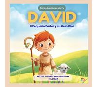 David: El Pequeño Pastor y su Gran Dios: Una historia sobre valentía, fe y el cuidado de Dios (Colección Aventuras de la Fe)