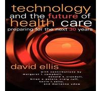 David Ellis Technology & the Future of Health Care: Preparing for the Next David Ellis Multicolor