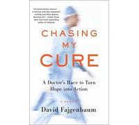 Chasing My Cure: A Doctor's Race to Turn Hope into Action; A Memoir: A Doctor's Race to Turn Hope into Action; A Memoir