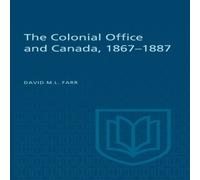 David Farr The Colonial Office & Canada 1867-1887 Paperback Book David Farr Multicolor