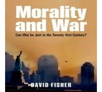 David Fisher Morality & War: Can War Be Just in the Twenty-First Century? David Fisher Multicolor