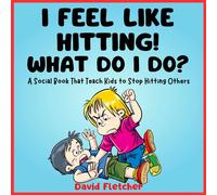 David Fletcher I FEEL LIKE HITTING WHAT DO I DO? - A Social Book That Teach Kids David Fletcher Multicolor