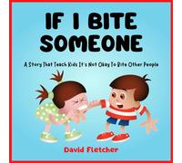David Fletcher IF I BITE SOMEONE - A Story That Teach Kids It's Not Okay To Bite David Fletcher Multicolor