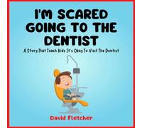 David Fletcher I'm Scared Going To The Dentist - A Social Story That Teach Kids David Fletcher Multicolor