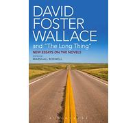 David Foster Wallace and The Long Thing: New Essays on the Novels