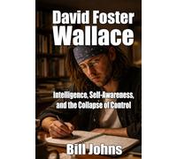 David Foster Wallace: Intelligence, Self-Awareness, and the Collapse of Control (When Genius Breaks)