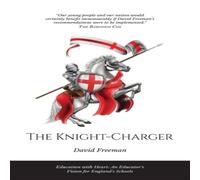 David Freeman The Knight-Charger: Education with Heart: An Educator's Vision for David Freeman Multicolor