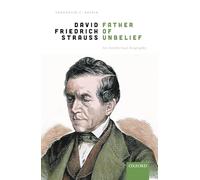 David Friedrich Strauß, Father of Unbelief: An Intellectual Biography