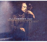 DAVID FRIESEN - THE NAME OF A WOMAN NEW CD