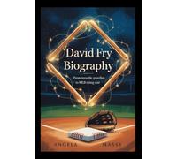 DAVID FRY BIOGRAPHY: FROM VERSATILE GUARDIAN TO MLB RISING STAR”