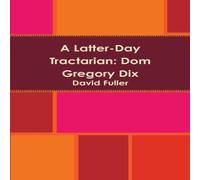 David Fuller A Latter-Day Tractarian: Dom Gregory Dix Paperback Book David Fuller Multicolor