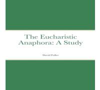 David Fuller The Eucharistic Anaphora: A Study Paperback Book David Fuller Multicolor