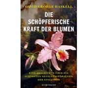 David G. Haskel Die schöpferische Kraft der Blumen: Eine Geschichte (Paperback)