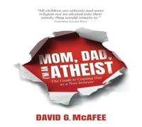 David G. McAfee Mom, Dad, I'm an Atheist : The Guide to Coming Out as a David G. McAfee Multicolor