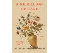 David Gate A Rebellion of Care (Hardback)