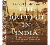 David Gilmour The British in India : Three Centuries of Ambition & Experience David Gilmour Multicolor