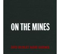 David Goldblatt + Nadine Gordimer: On the Mines