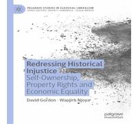 David Gordon Redressing Historical Injustice : Self-Ownership, Property Rights David Gordon Multicolor