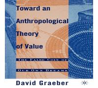 David Graeber Toward an Anthropological Theory of Value: The False Coin of Our David Graeber Multicolor