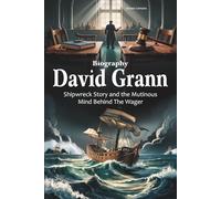 David Grann Biography: Shipwreck Story and the Mutinous Mind Behind The Wager